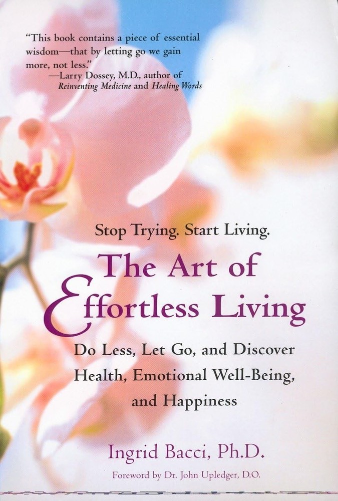 The Art of Effortless Living: Discover Health, Emotional Well-Being, and Hap...