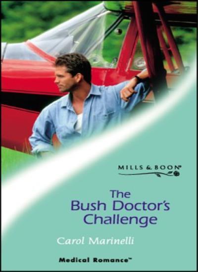The Bush Doctor's Challenge (Medical Romance S.) By Carol Marine