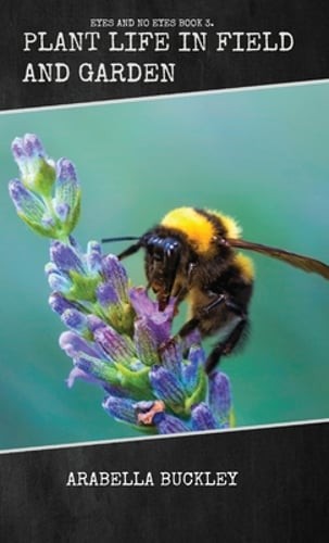 Plant Life in Field and Garden by Arabella Buckley: New