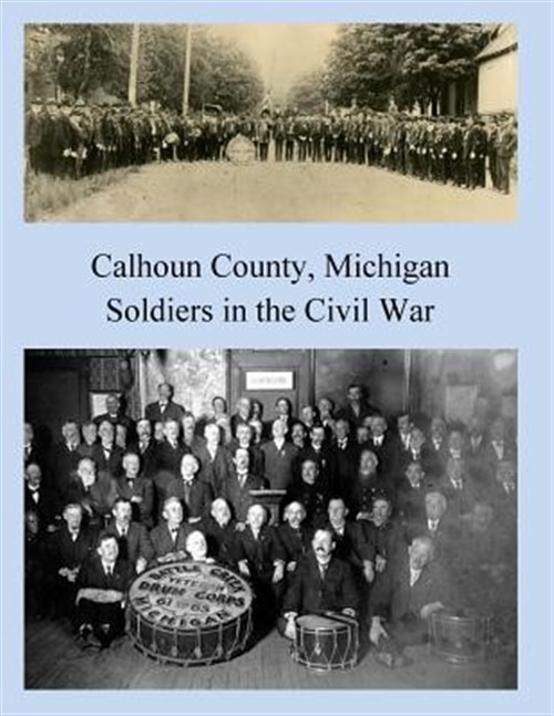 Calhoun County, Michigan : Soldiers in the Civil War, Paperback by Jackson, J...