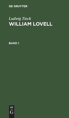 Ludwig Tieck Ludwig Tieck: William Lovell. Band 1 (Hardback)