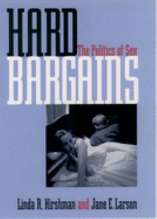 Hard Bargains : The Politics of Sex Jane E., Hirshman, Linda R. L