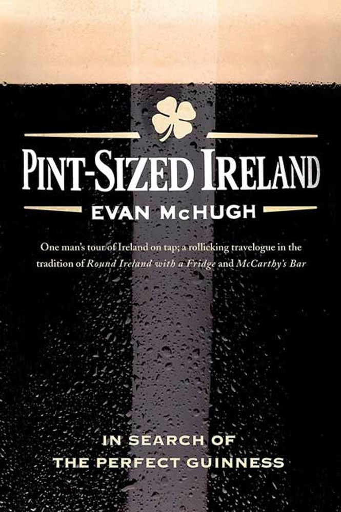 Pint-Sized Ireland: In Search of the Perfect Guinness by McHugh