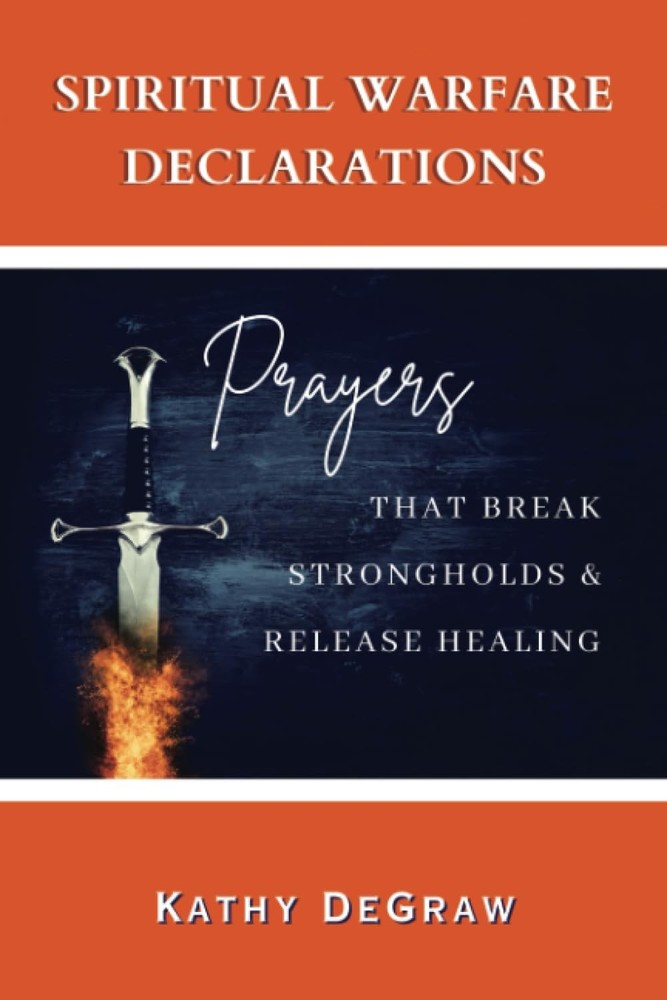 Spiritual Warfare Declarations: Prayers that Break Strongholds and Release Heali