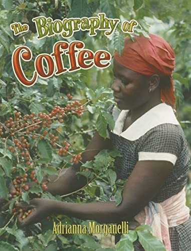 The Biography of Coffee (How Did That Get Here?) by Morganelli