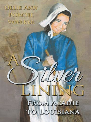 Silver Lining : From Acadie to Louisiana, Paperback by Voelker, Ollie Ann Por...
