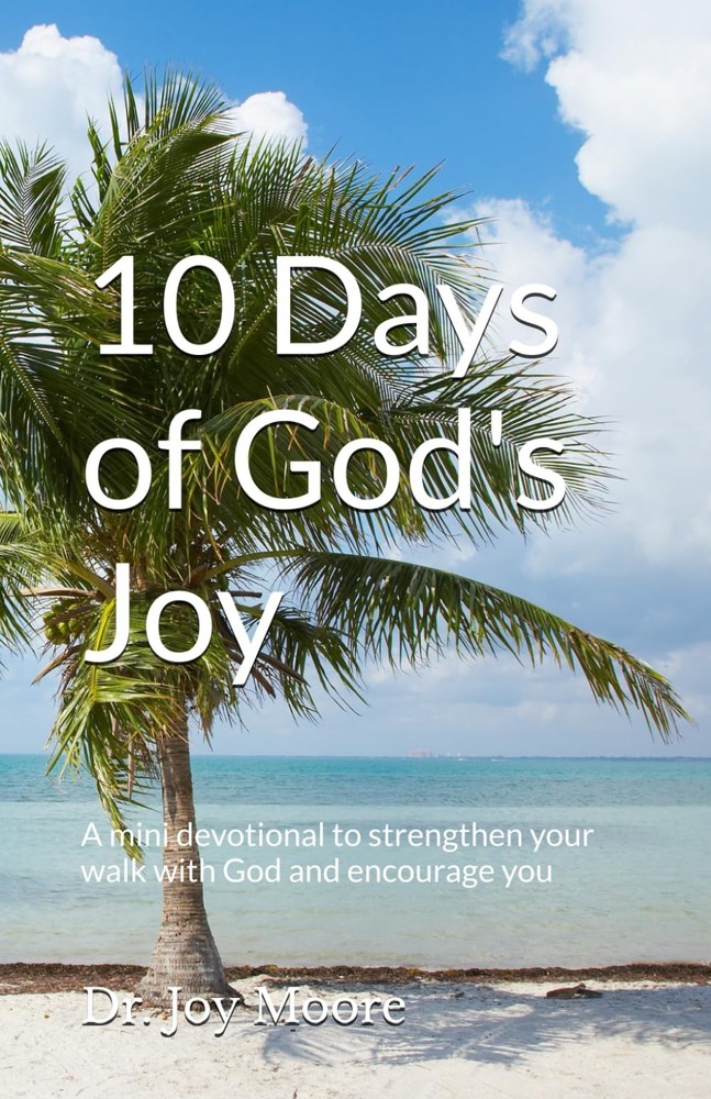 10 Days of God's Joy: A mini devotional to strengthen your walk with God and enc