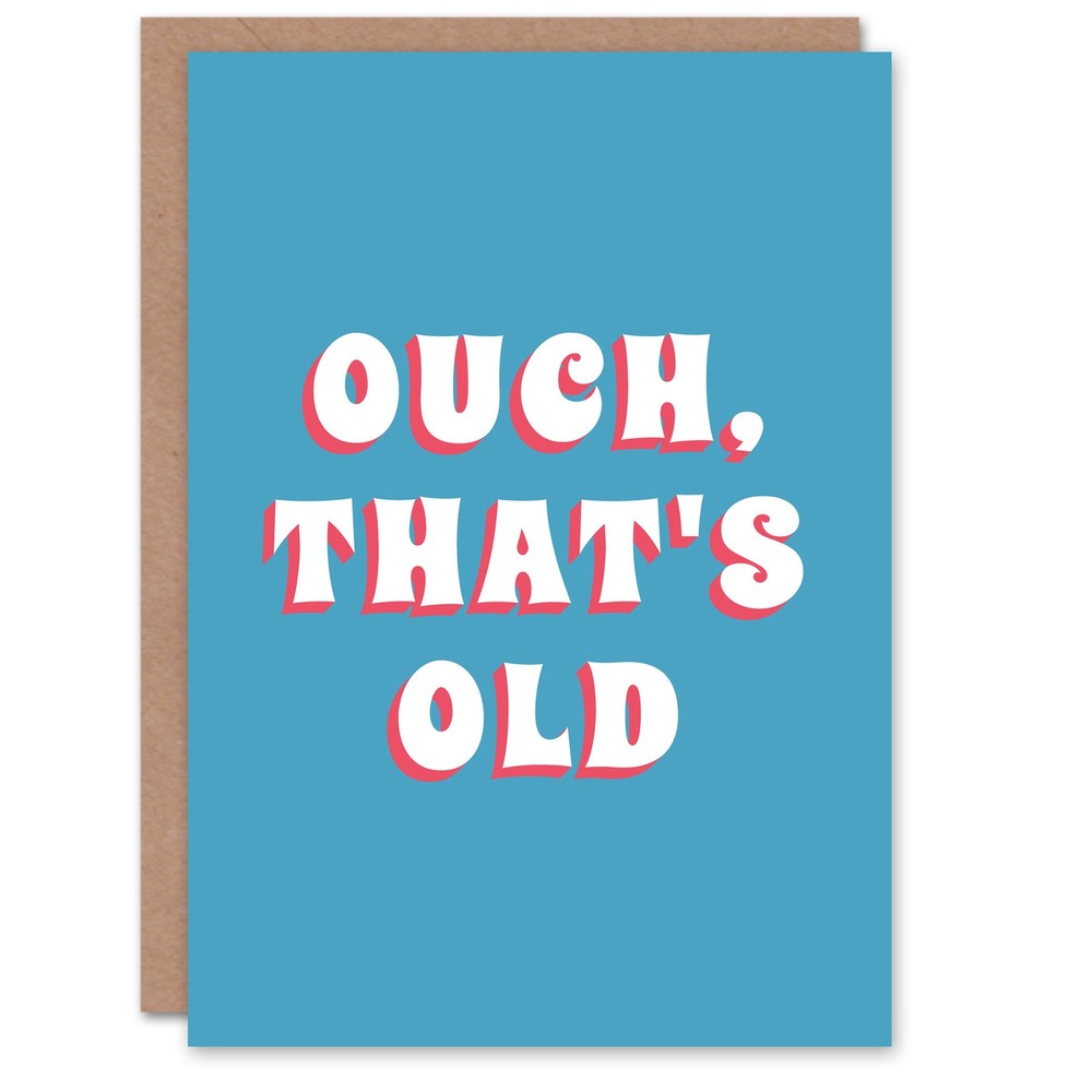 Birthday Card Ouch That's Old For Him Man Dad Son Grandad Fun Funny Humour Joke