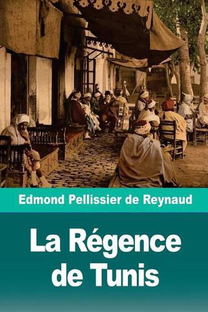 La Rgence de Tunis by Edmond Pellissier de Reynaud (French) Paperback Book