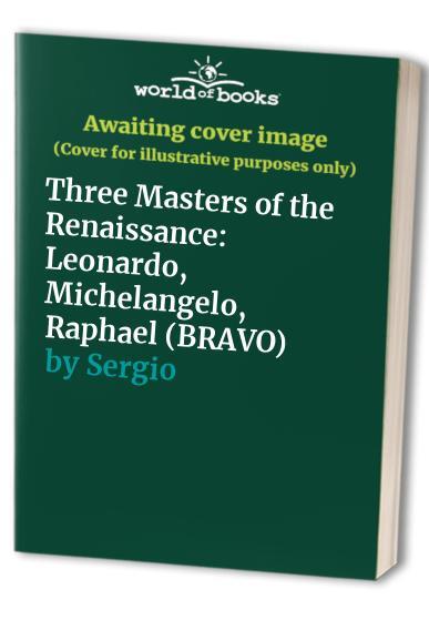 Three Masters of the Renaissance: Leonardo, ..., Sergio