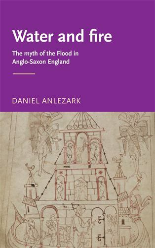 Water and Fire : The Myth of the Flood in Anglo-Saxon England, Paperback by A...