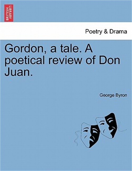 Gordon, a Tale. a Poetical Review of Don Juan. (Paperback or Softback)