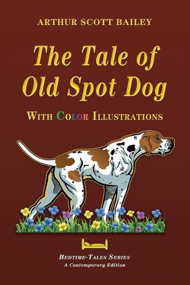 The Tale of Old Dog Spot - With Color Illustrations by Arthur Scott Bailey (Engl