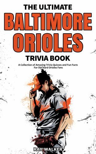 The Ultimate Baltimore Orioles Trivia Book: A Co... 9781953563545 by Walker, Ray