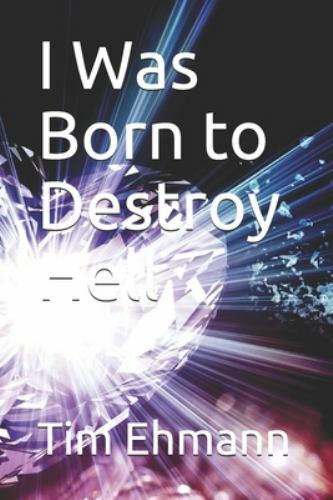 I Was Born to Destroy Hell by Ehmann, Tim, Brand New, Free shipping in the US