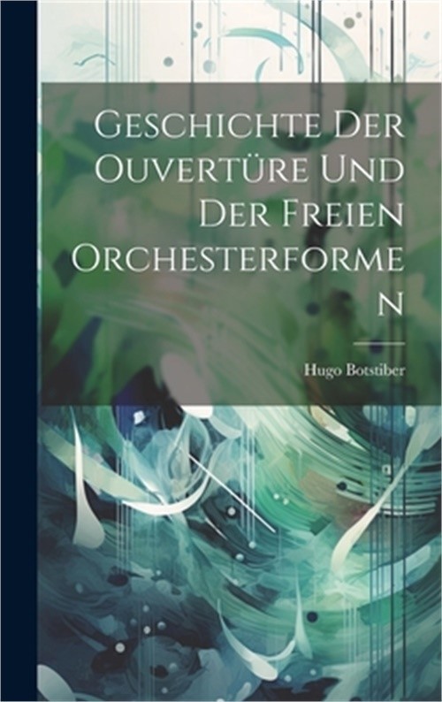 Geschichte der ouvert�re und der freien orchesterformen (Hardback or Cased Book)
