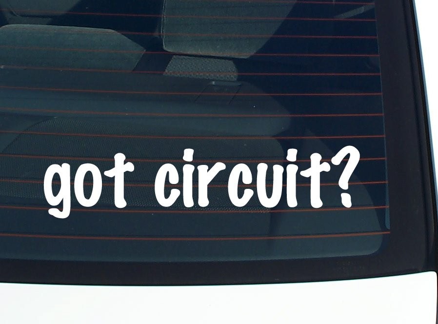 Got Circuit? Funny Car Decal Bumper Sticker Vinyl Window Joke