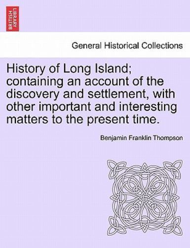 History of Long Island; containing an account of the discovery and settlement...