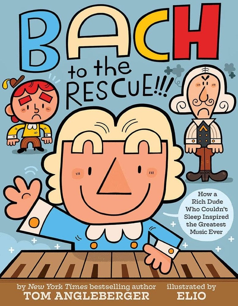 Bach to the Rescue!!!: How a Rich Dude Who Couldn�t Sleep Inspired the Greatest,