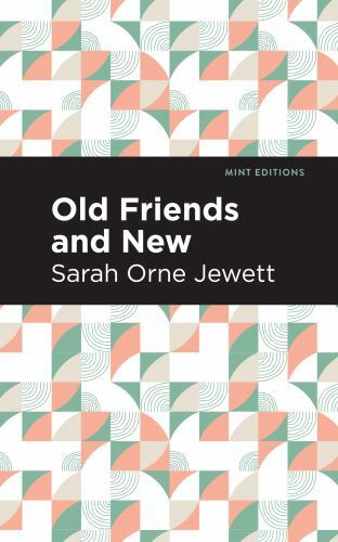 Old Friends and New, Paperback by Jewett, Sarah Orne; Mint Editions (COR), Br...