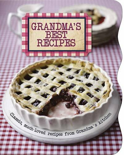 Grandma's Best Recipes by Parragon Love Food Editors - Timeless Heartwarming Dishes  