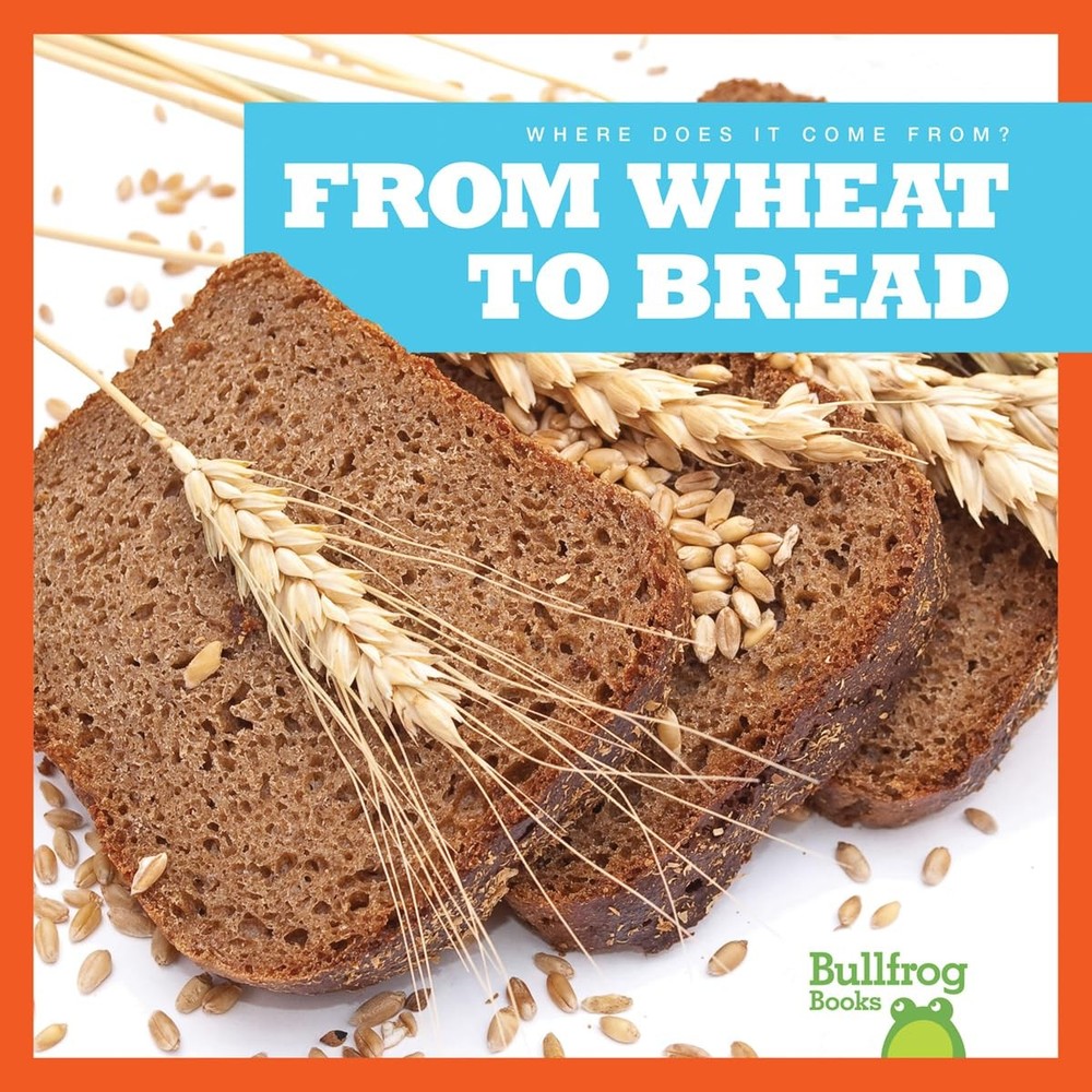 From Wheat to Bread (Bullfrog Books: Where Does It Come From?)