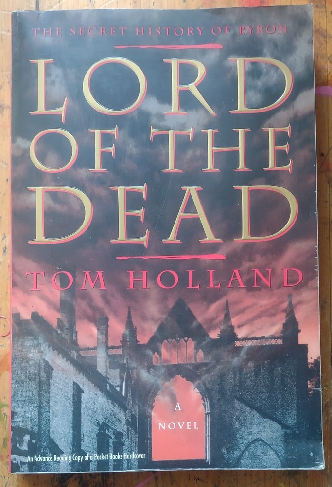 Lord of the Dead : The Secret History of Byron by Tom Holland 1995 ARC PB