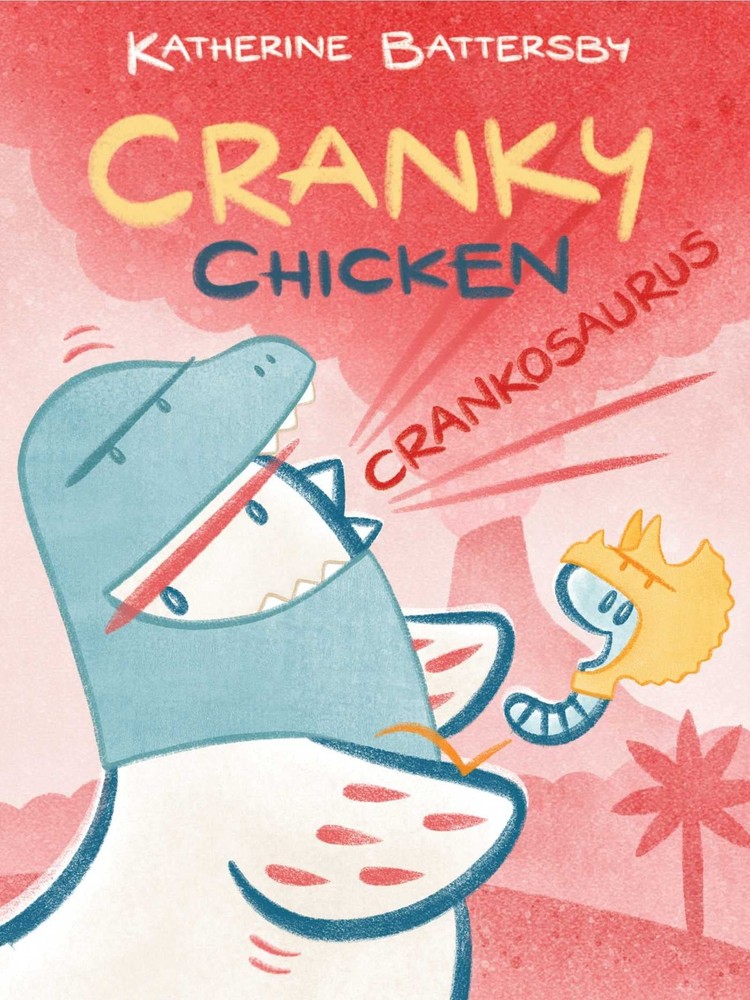 Crankosaurus: A Cranky Chicken Book 3 by Battersby
