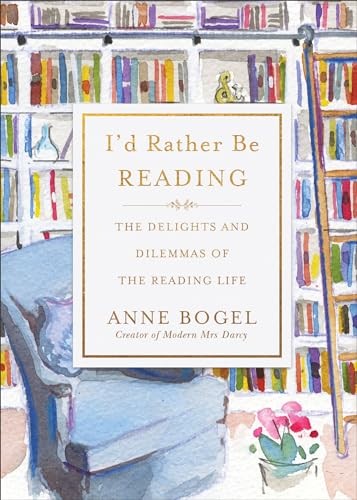 I'd Rather Be Reading: The Delights and ..., Anne Bogel