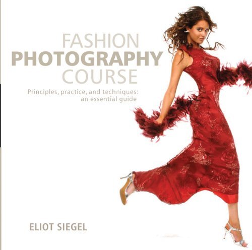 Fashion Photography Course: Principle..., Siegel, Eliot
