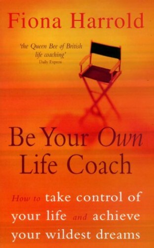 Be Your Own Life Coach: How to Take Control of Yo... by Harrold, Fiona Paperback