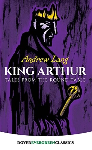 King Arthur: Tales from the Round Table (Dover Children's Evergreen Classics)