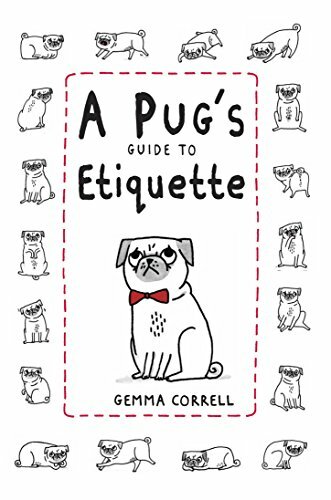 Pug's Guide to Etiquette By Gemma Correll