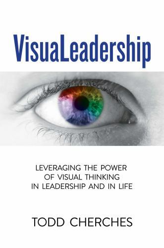 Visualeadership : Leveraging the Power of Visual Thinking in Leadership and i...