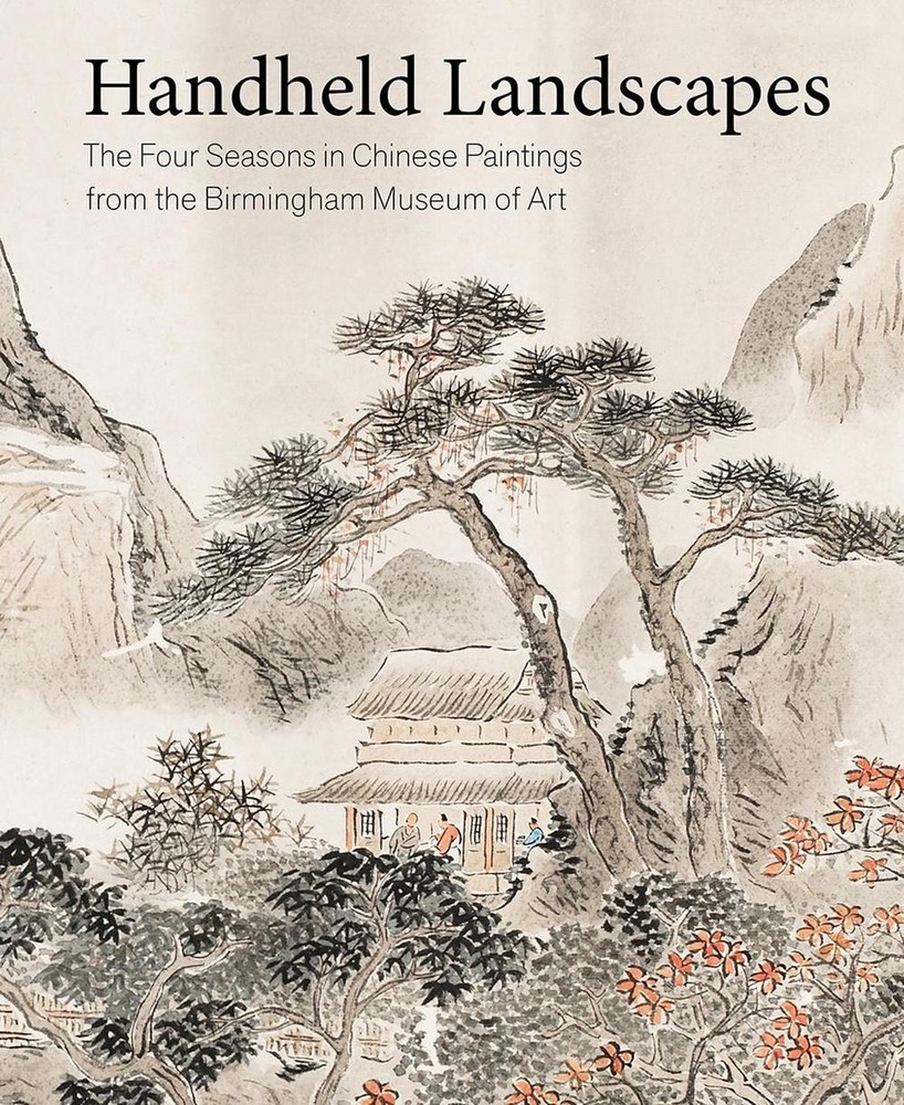 Handheld Landscapes: The Four Seasons in Chinese Paintings from the Birmingham M