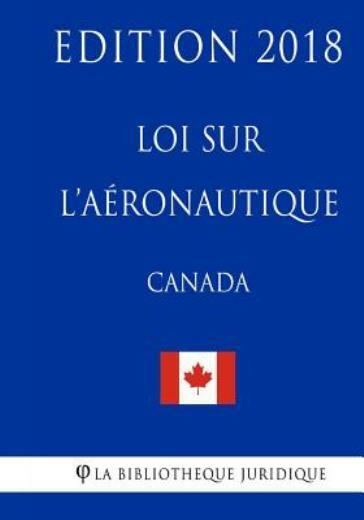 Loi Sur L'a?Ronautique (Canada) - Edition 2018