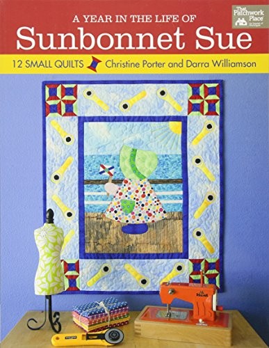 Year in the Life of Sunbonnet Sue, A: 12 Small Quilts by Porter