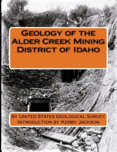 Geology of the Alder Creek Mining District of Idaho, Paperback by United Stat...
