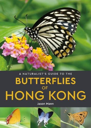 Jason Mann A Naturalist's Guide to the Butterflies of Hong Kong (Paperback)