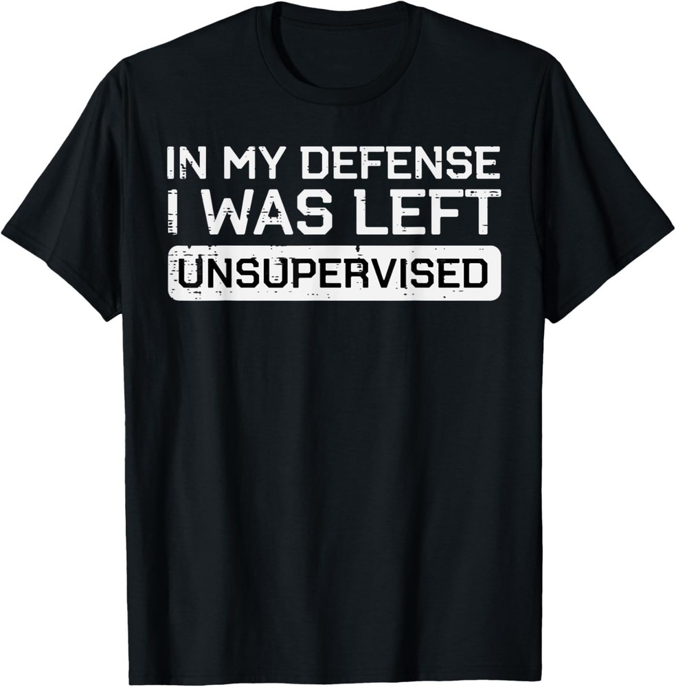 In My Defense I Was Left Unsupervised Funny Saying Unisex T-Shirt♡