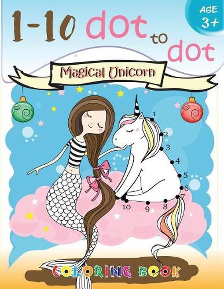 1-10 dot to dot Magical Unicorn coloring book Age 3+: A Fun Dot To Dot Book Fill