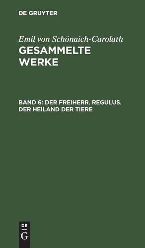 Emil Von Schönaich-Carola Der Freiherr. Regulus. Der Heiland Der Tie (Hardback)