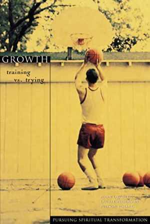 Growth: Training vs. Trying Paperback by Ortberg John and Pederson - Essential Read