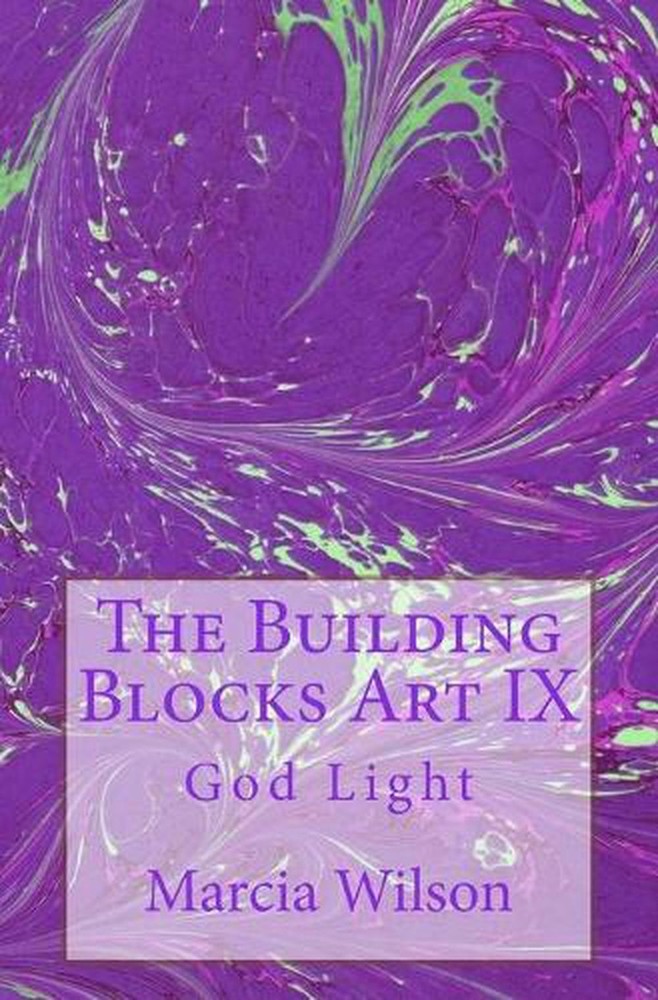 The Building Blocks Art IX: God Light by Marcia Wilson (English) Paperback Book
