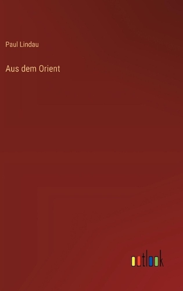 Aus dem Orient by Paul Lindau (German) Hardcover Book