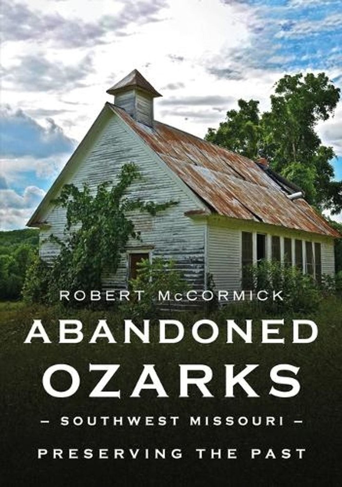 Abandoned Ozarks: Southwest Missouri by Robert McCormick Paperback Book