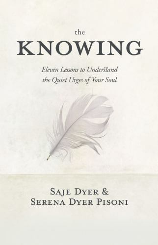 Knowing : Eleven Lessons to Understand the Quiet Urges of Your Soul, Hardcove...