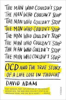 The Man Who Couldn't Stop: OCD and the True Story of a Life Lost in Thought