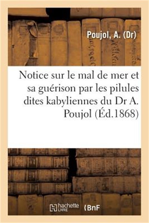 Notice Sur Le Mal de Mer Et Sa Gu�rison Par Les Pilules Dites Kabyliennes Du Dr