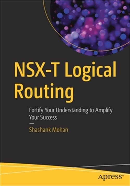 NSX-T Logical Routing Mastery by Shashank Mohan 2021 Trade Paperback Guide  